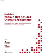 Regulação de Mídia e Direitos das Crianças e Adolescentes Uma análise do marco legal de 14 países latino-americanos, sob a perspectiva da promoção e proteção