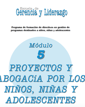 La Escuela de Gerencia y Liderazgo (Módulo 5: Proyectos y Abogacía por los Niños, Niñas y Adolescentes)