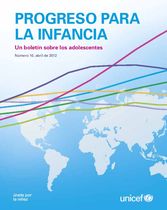 PROGRESO PARA LA INFANCIA Un boletín sobre los adolescentes Número 10, abril de 2012